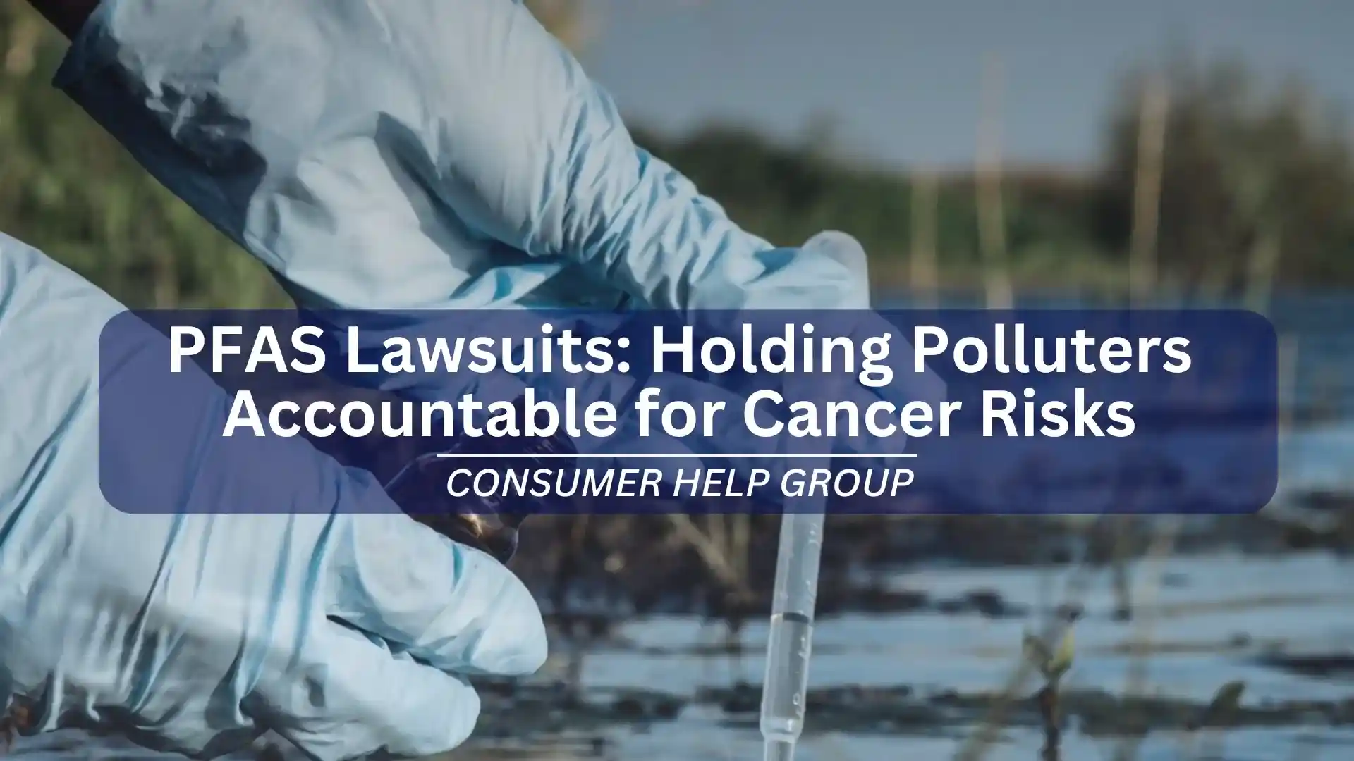 PFAS-Lawsuits-Holding-Polluters-Accountable-for-Cancer-Risks